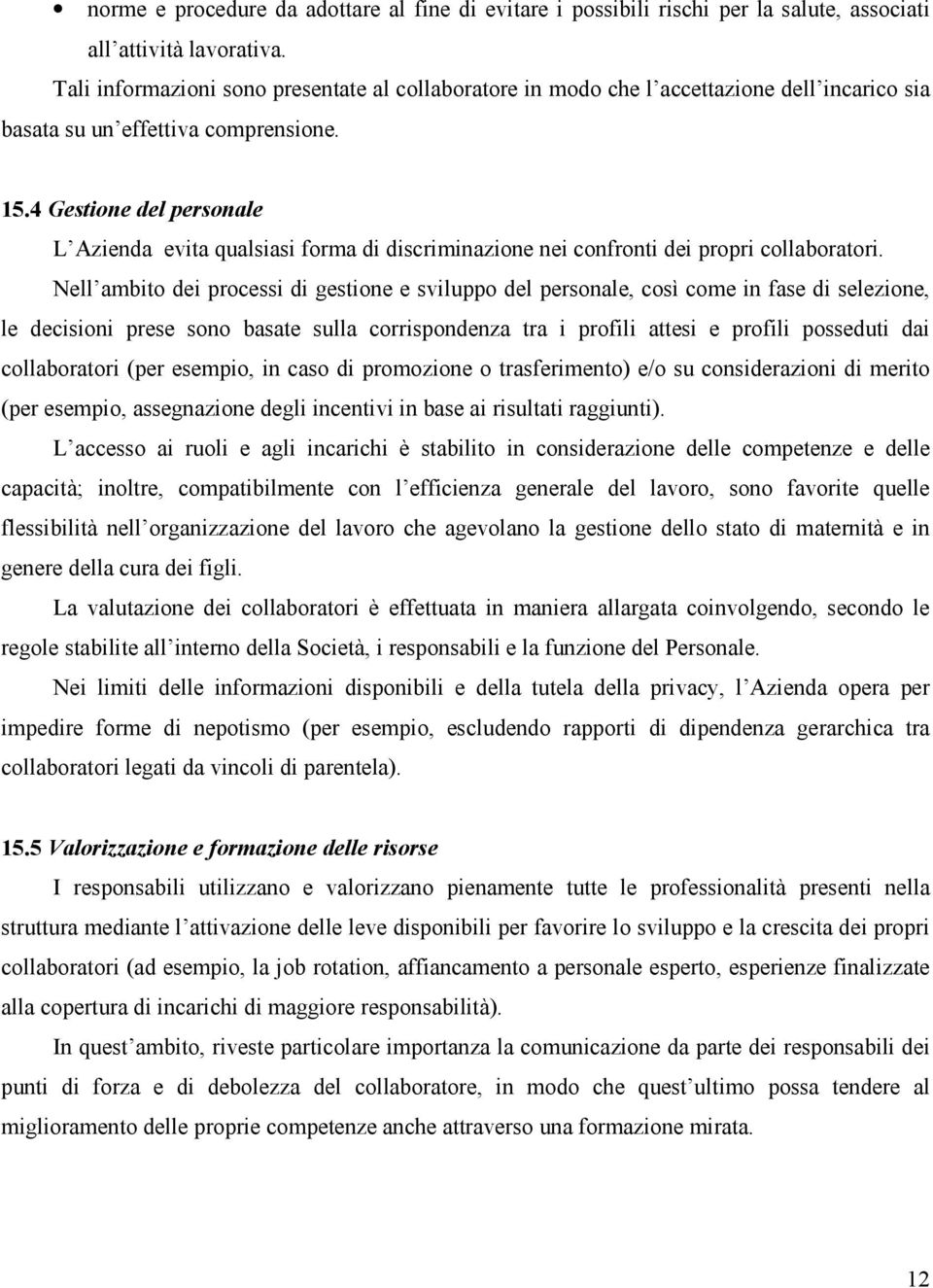 4 Gestione del personale L Azienda evita qualsiasi forma di discriminazione nei confronti dei propri collaboratori.