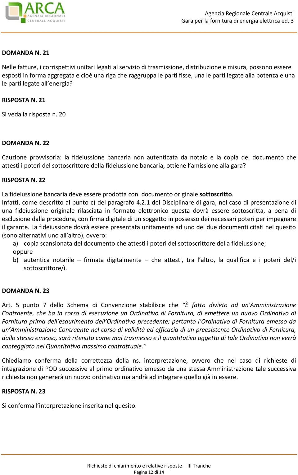 parti legate alla potenza e una le parti legate all energia? RISPOSTA N. 21 Si veda la risposta n.