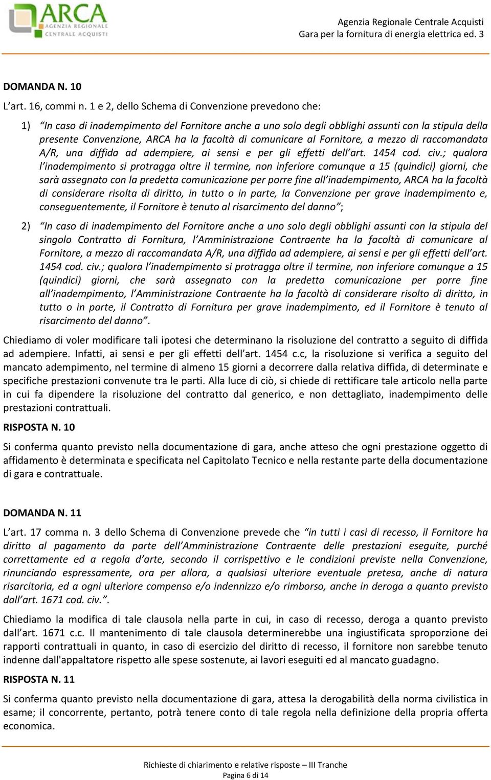 comunicare al Fornitore, a mezzo di raccomandata A/R, una diffida ad adempiere, ai sensi e per gli effetti dell art. 1454 cod. civ.