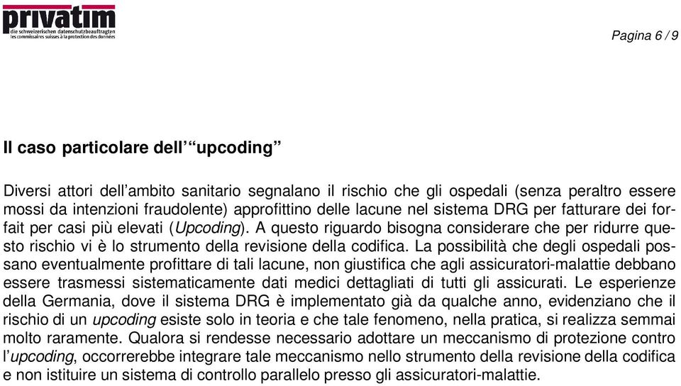 La possibilità che degli ospedali possano eventualmente profittare di tali lacune, non giustifica che agli assicuratori-malattie debbano essere trasmessi sistematicamente dati medici dettagliati di