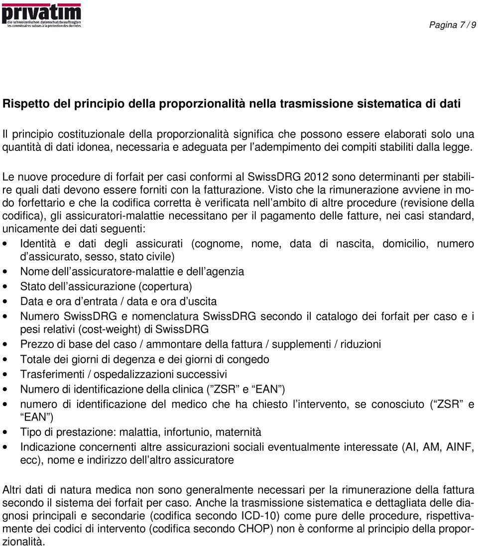 Le nuove procedure di forfait per casi conformi al SwissDRG 2012 sono determinanti per stabilire quali dati devono essere forniti con la fatturazione.