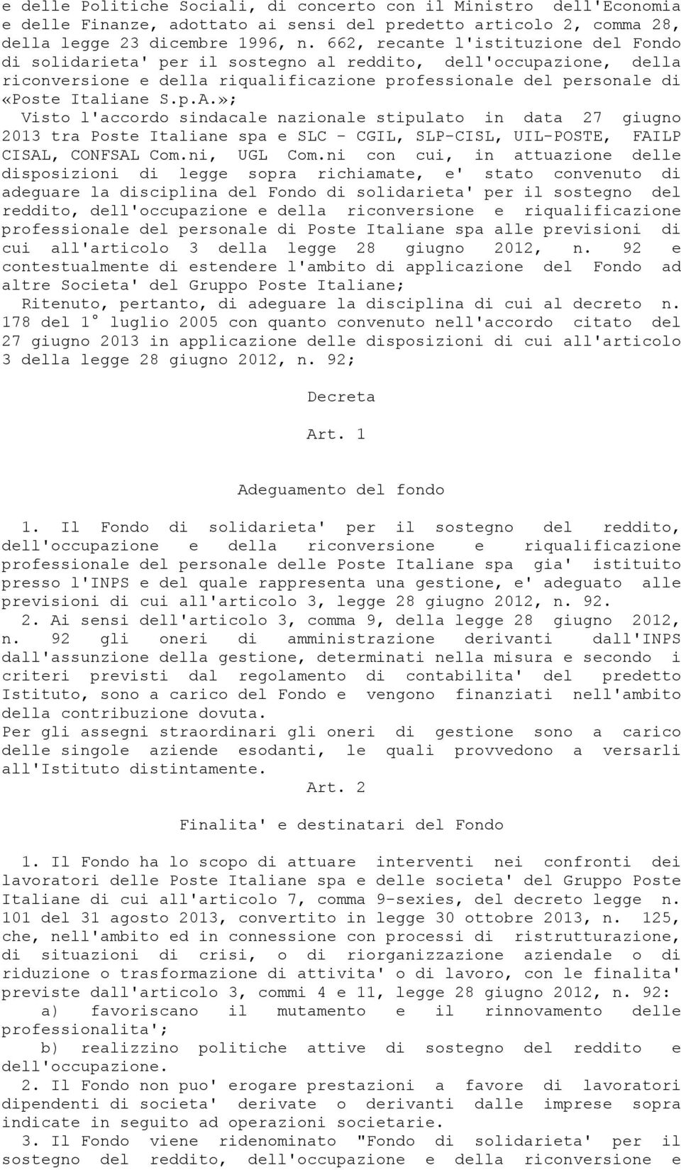 »; Visto l'accordo sindacale nazionale stipulato in data 27 giugno 2013 tra Poste Italiane spa e SLC - CGIL, SLP-CISL, UIL-POSTE, FAILP CISAL, CONFSAL Com.ni, UGL Com.