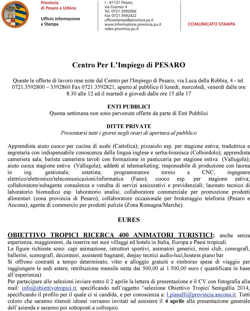 30 alle 12 ed il martedì e giovedì dalle ore 15 alle 17 ENTI PUBBLICI Questa settimana non sono pervenute offerte da parte di Enti Pubblici DITTE PRIVATE Presentarsi tutti i giorni negli orari di