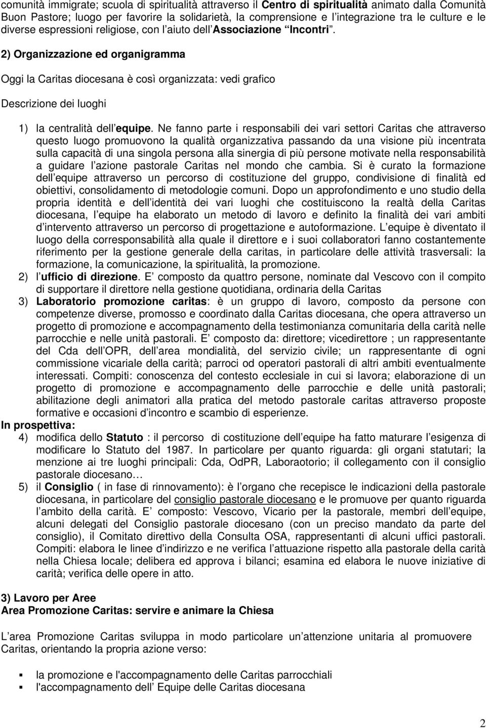 2) Organizzazione ed organigramma Oggi la Caritas diocesana è così organizzata: vedi grafico Descrizione dei luoghi 1) la centralità dell equipe.