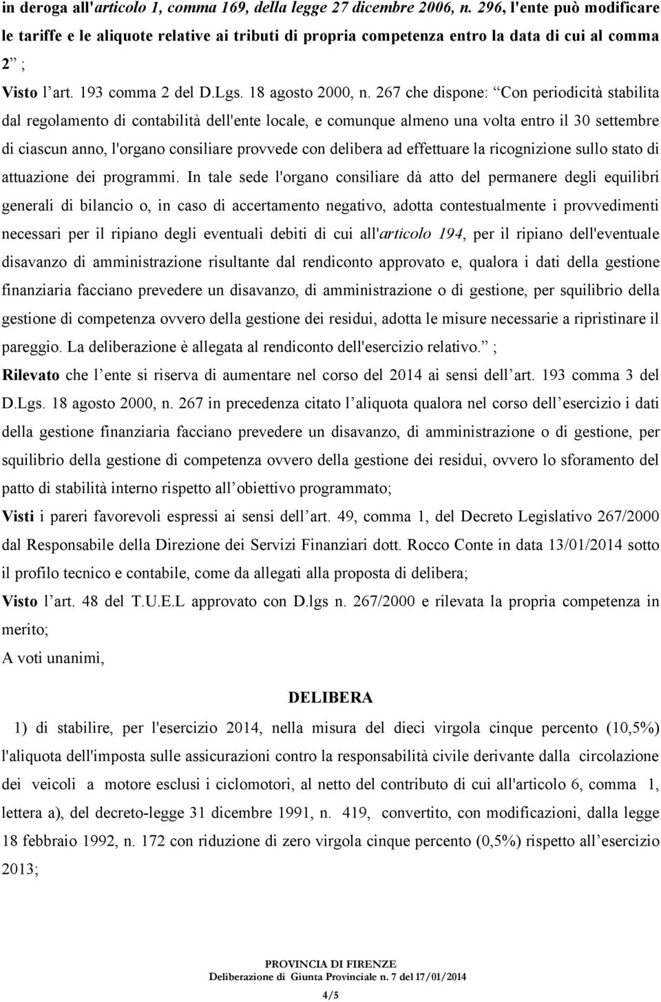 267 che dispone: Con periodicità stabilita dal regolamento di contabilità dell'ente locale, e comunque almeno una volta entro il 30 settembre di ciascun anno, l'organo consiliare provvede con