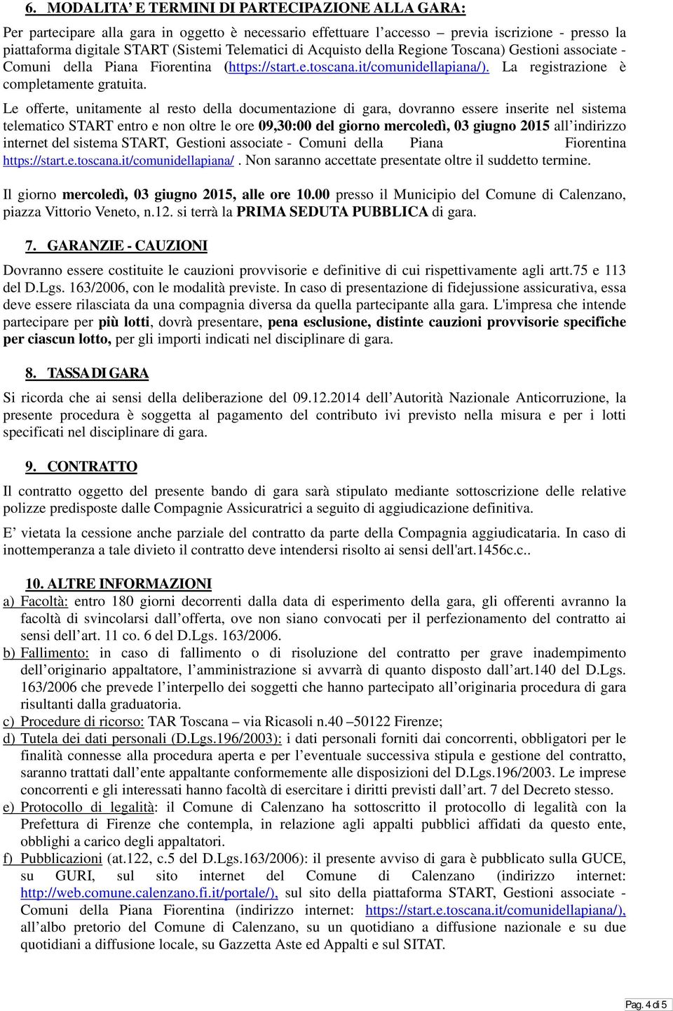 Acquisto della Regione Toscana) Gestioni associate - Comuni della Piana Fiorentina (https://start.e.toscana.it/comunidellapiana/). La registrazione è completamente gratuita.