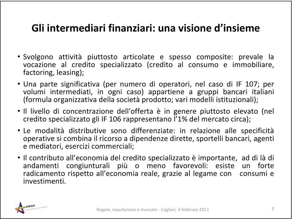 società prodotto; vari modelli istituzionali); Il livello di concentrazione dell'offerta èin genere piuttosto elevato (nel credito specializzato gli IF 106 rappresentano l 1% del mercato circa); Le