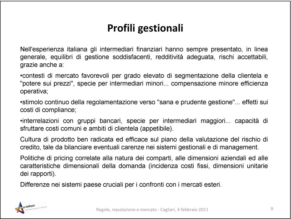 .. compensazione minore efficienza operativa; stimolo continuo della regolamentazione verso "sana e prudente gestione".