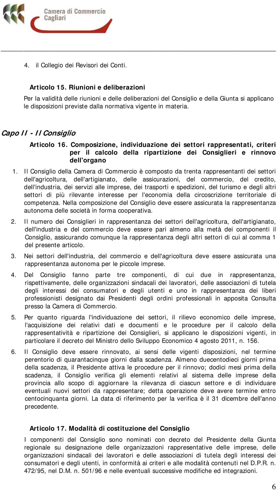 Capo II - Il Consiglio Articolo 16. Composizione, individuazione dei settori rappresentati, criteri per il calcolo della ripartizione dei Consiglieri e rinnovo dell'organo 1.