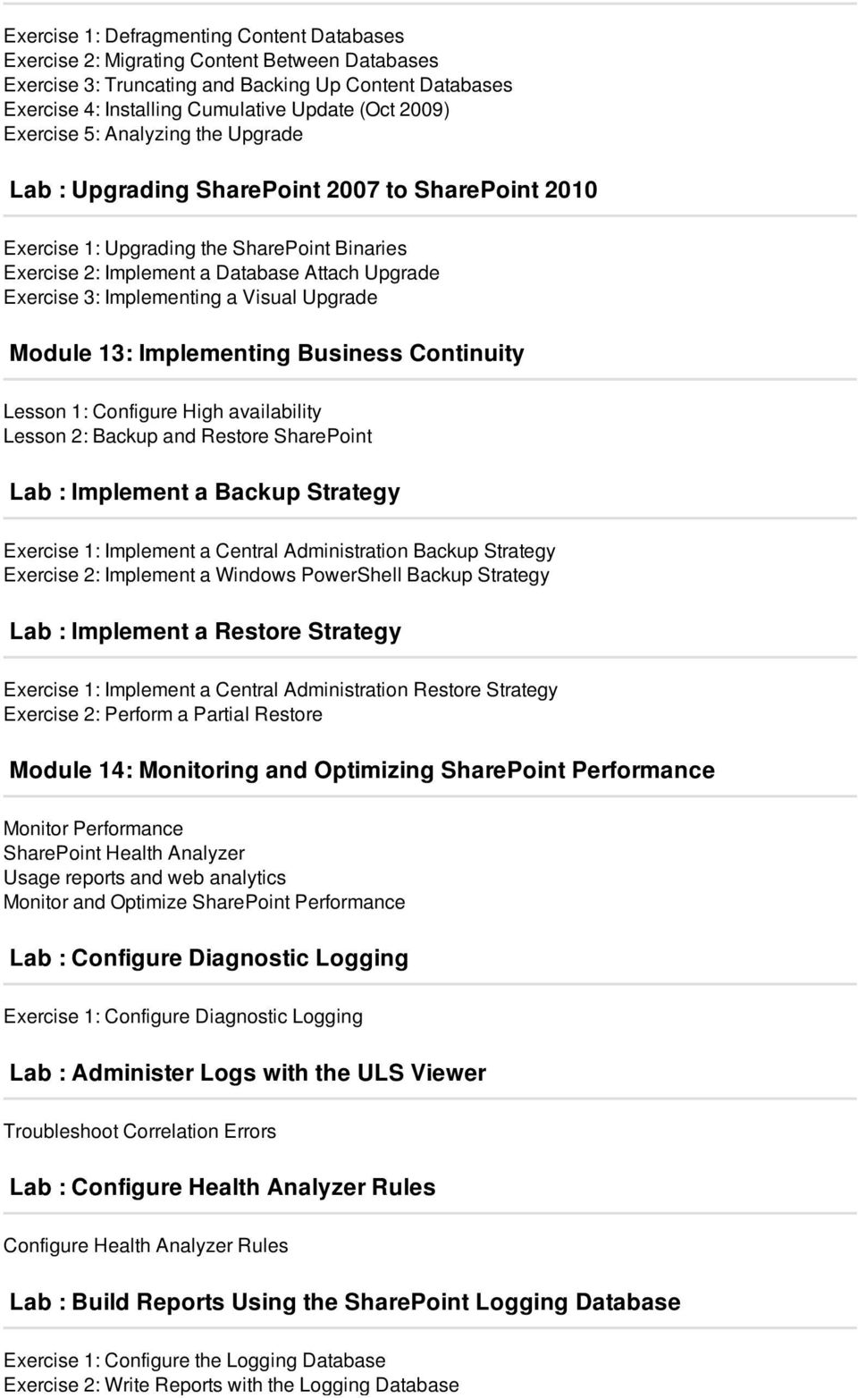 Implementing a Visual Upgrade Module 13: Implementing Business Continuity Lesson 1: Configure High availability Lesson 2: Backup and Restore SharePoint Lab : Implement a Backup Strategy Exercise 1: