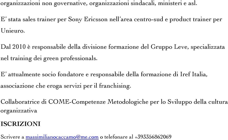 Dal 2010 è responsabile della divisione formazione del Gruppo Leve, specializzata nel training dei green professionals.