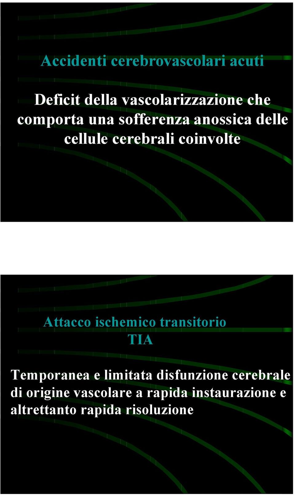 Attacco ischemico transitorio TIA Temporanea e limitata disfunzione