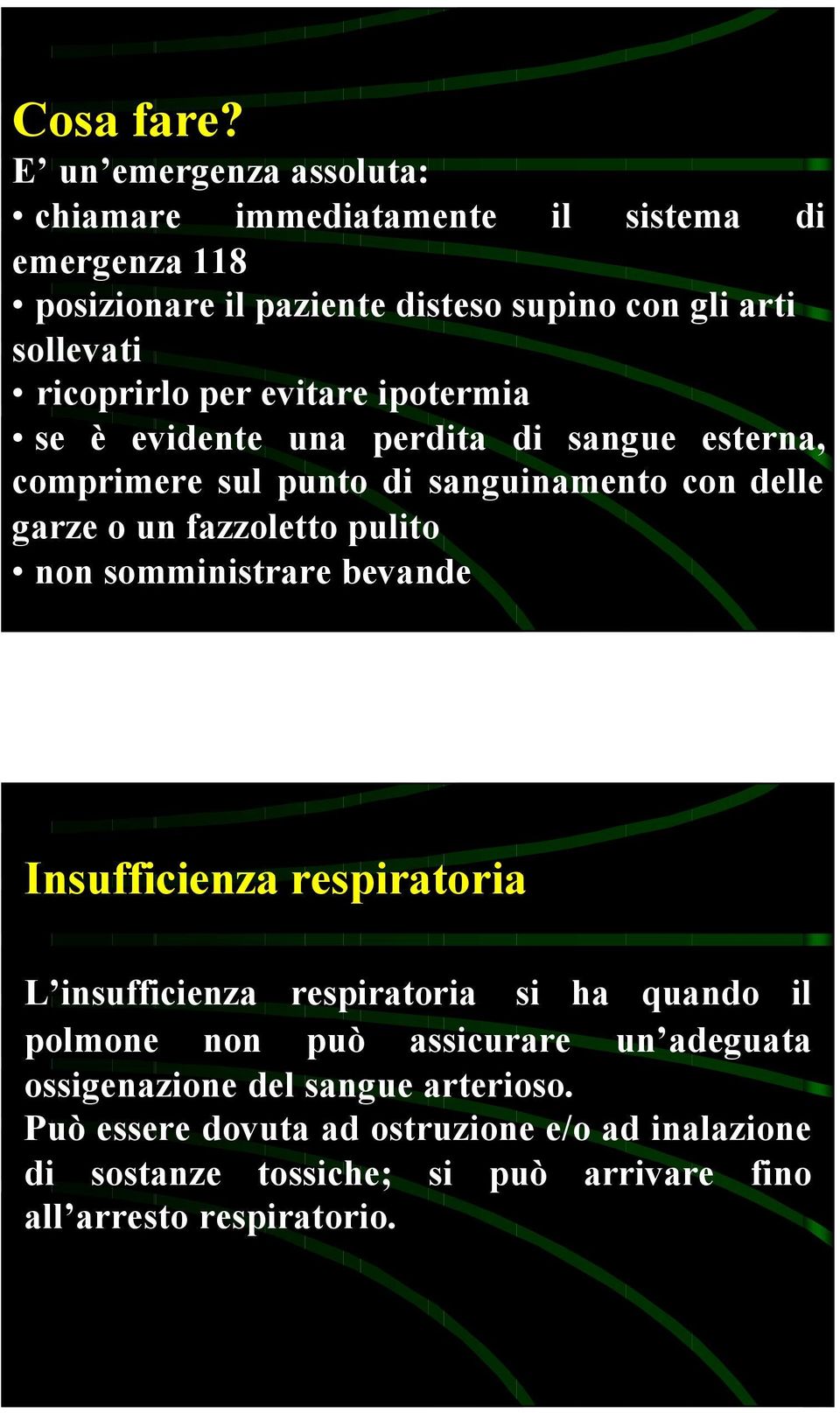 ricoprirlo per evitare ipotermia se è evidente una perdita di sangue esterna, comprimere sul punto di sanguinamento con delle garze o un fazzoletto