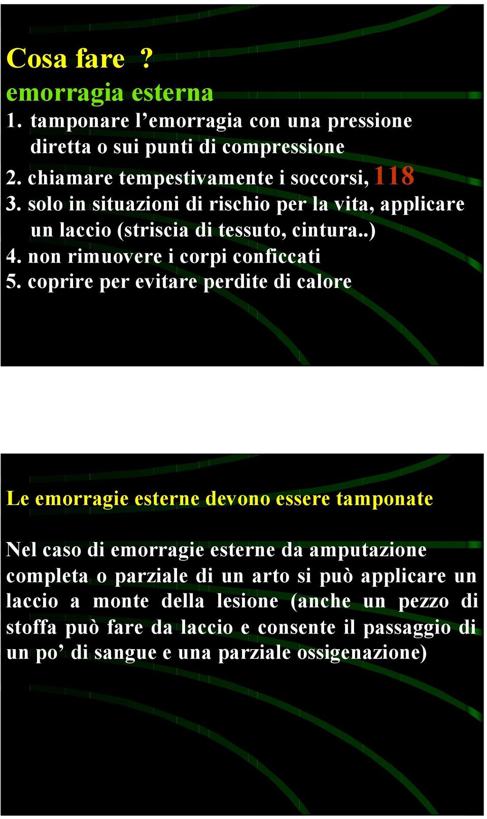 coprire per evitare perdite di calore Le emorragie esterne devono essere tamponate Nel caso di emorragie esterne da amputazione completa o parziale di un