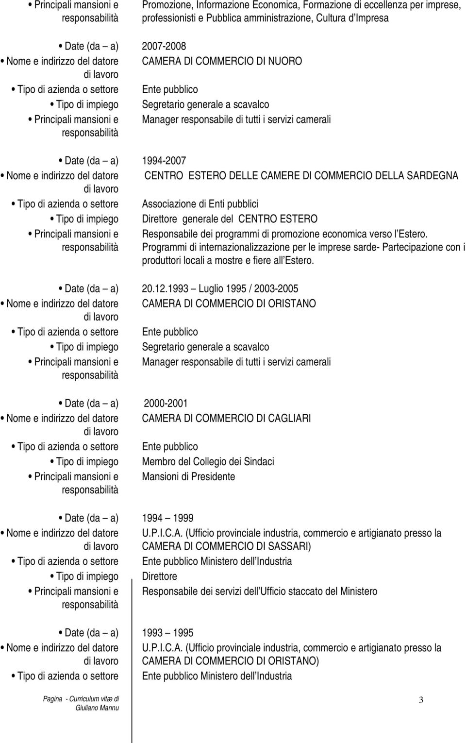 ESTERO Responsabile dei programmi di promozione economica verso l Estero. Programmi di internazionalizzazione per le imprese sarde- Partecipazione con i produttori locali a mostre e fiere all Estero.