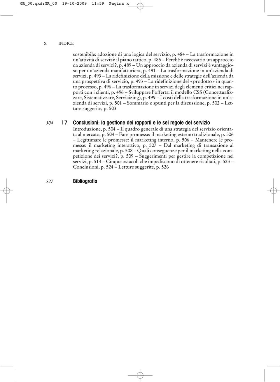 491 La trasformazione in un azienda di servizi, p. 493 La ridefinizione della missione e delle strategie dell azienda da una prospettiva di servizio, p.