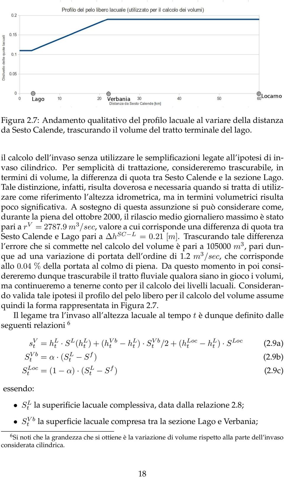 Per semplicità di trattazione, considereremo trascurabile, in termini di volume, la differenza di quota tra Sesto Calende e la sezione Lago.