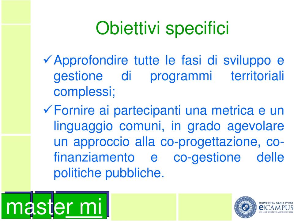 metrica e un linguaggio comuni, in grado agevolare un approccio alla