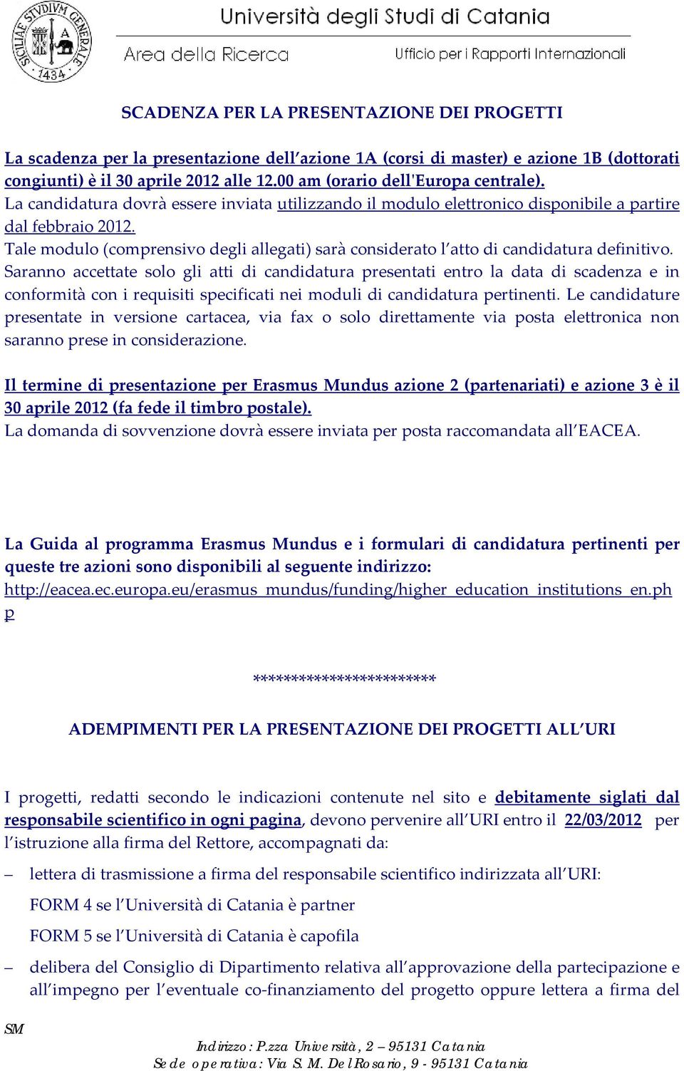 Tale modulo (comprensivo degli allegati) sarà considerato l atto di candidatura definitivo.