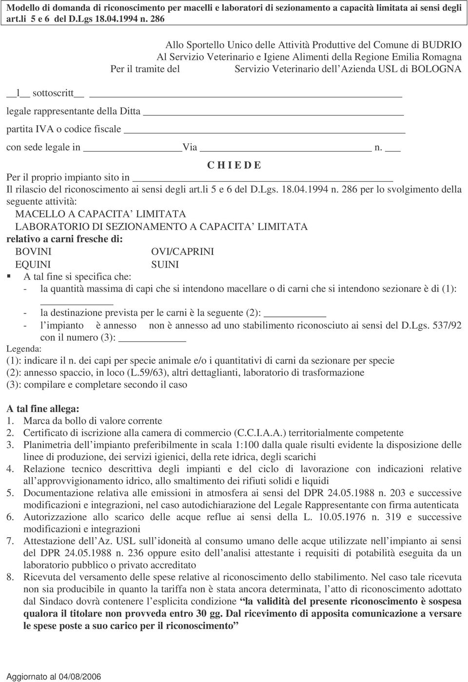 286 per lo svolgimento della seguente attività: MACELLO A CAPACITA LIMITATA LABORATORIO DI SEZIONAMENTO A CAPACITA LIMITATA relativo a carni fresche di: BOVINI OVI/CAPRINI EQUINI SUINI A tal fine si