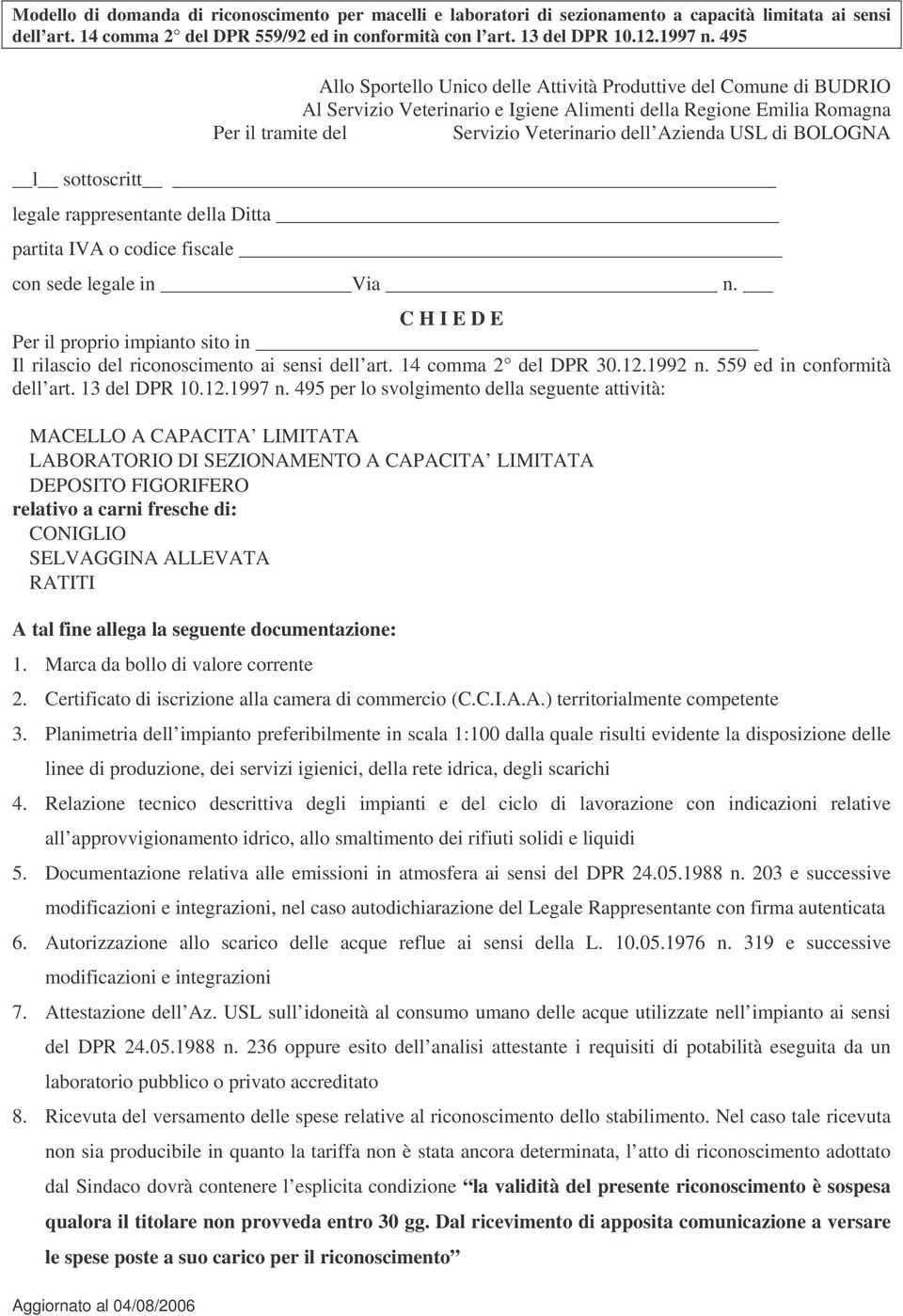 495 per lo svolgimento della seguente attività: MACELLO A CAPACITA LIMITATA LABORATORIO DI SEZIONAMENTO A CAPACITA LIMITATA DEPOSITO FIGORIFERO relativo a carni fresche di: CONIGLIO SELVAGGINA