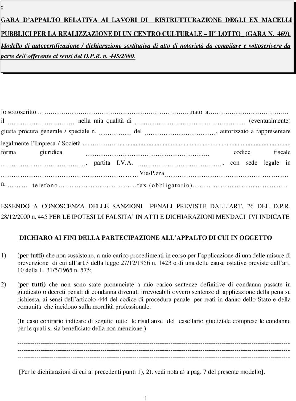 .. nella mia qualità di... (eventualmente) giusta procura generale / speciale n.... del..., autorizzato a rappresentare legalmente l Impresa / Società......, forma giuridica... codice fiscale.