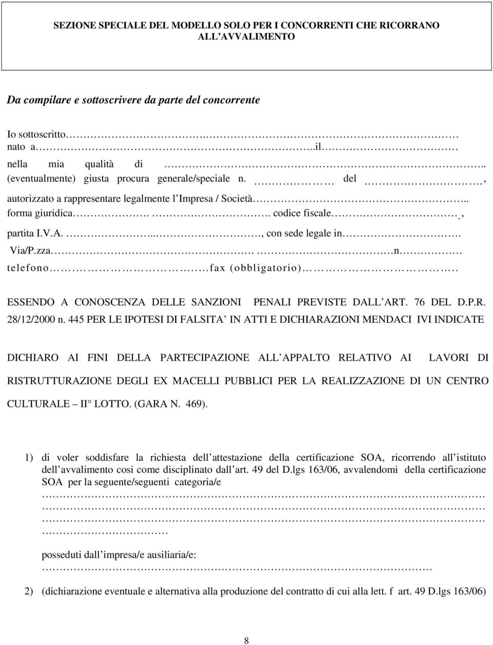 Via/P.zza. n telefono... fax (obbligatorio).. ESSENDO A CONOSCENZA DELLE SANZIONI PENALI PREVISTE DALL ART. 76 DEL D.P.R. 28/12/2000 n.