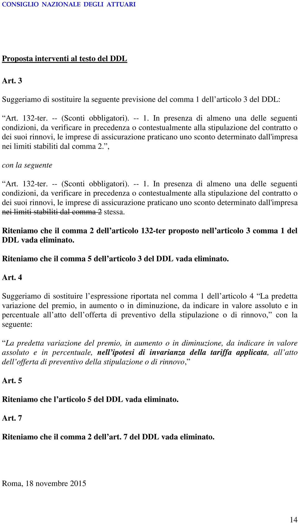 determinato dall'impresa nei limiti stabiliti dal comma 2., con la seguente Art. 132-ter. -- (Sconti obbligatori). -- 1.  determinato dall'impresa nei limiti stabiliti dal comma 2 stessa.