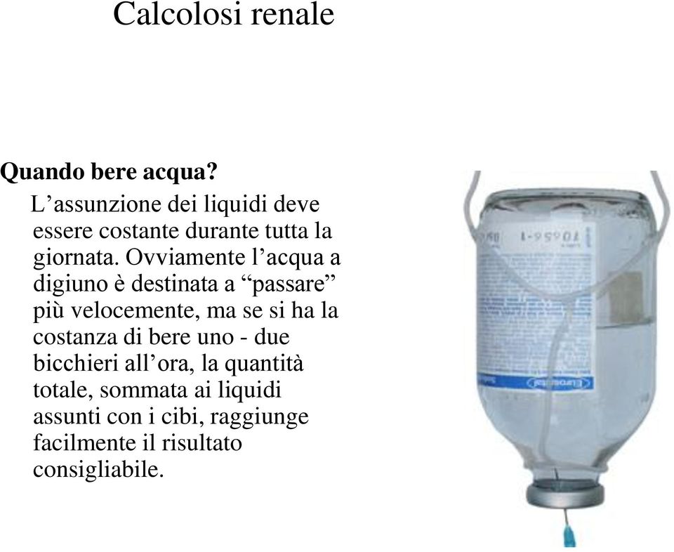 Ovviamente l acqua a digiuno è destinata a passare più velocemente, ma se si ha