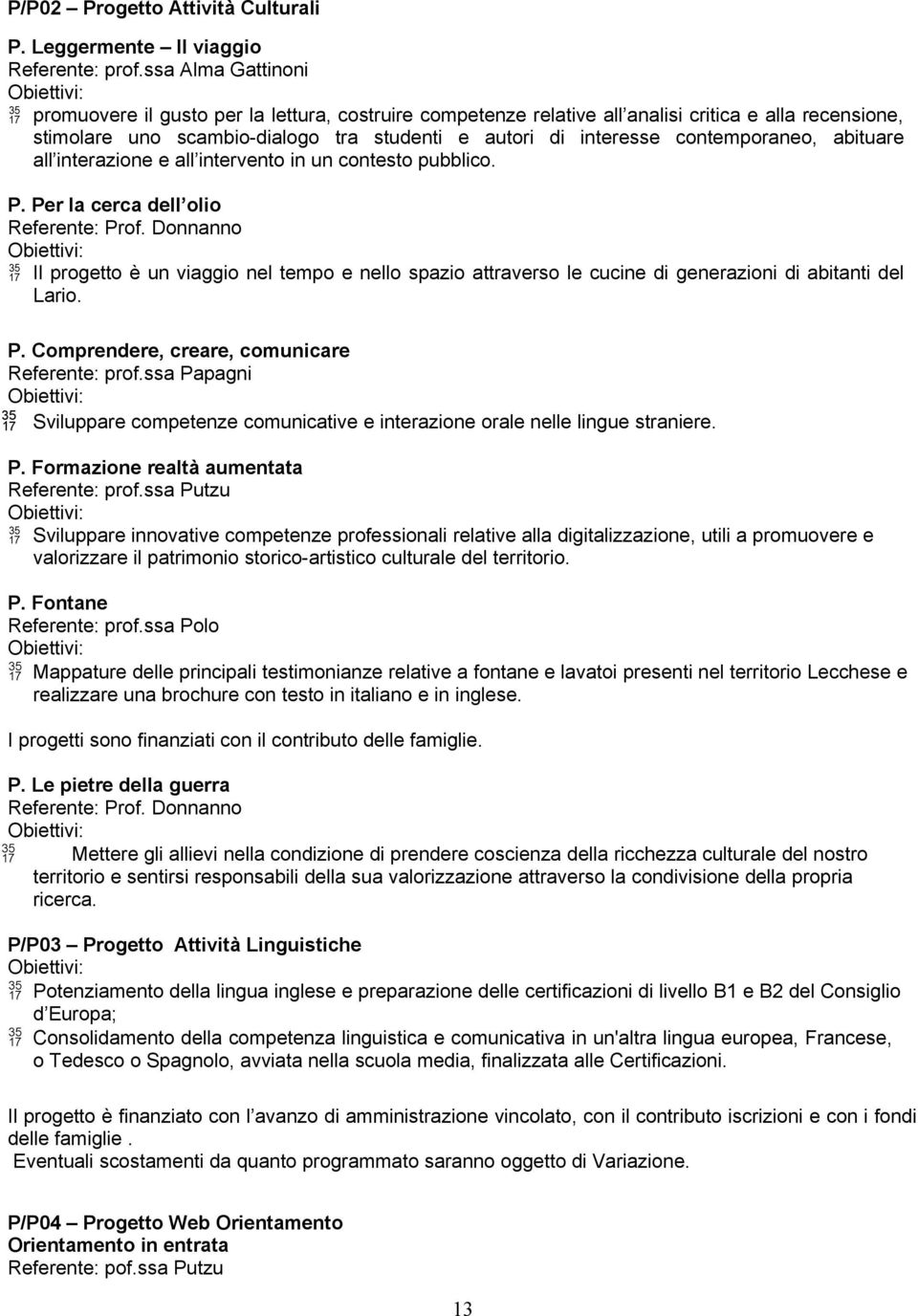 contemporaneo, abituare all interazione e all intervento in un contesto pubblico. P. Per la cerca dell olio Referente: Prof.