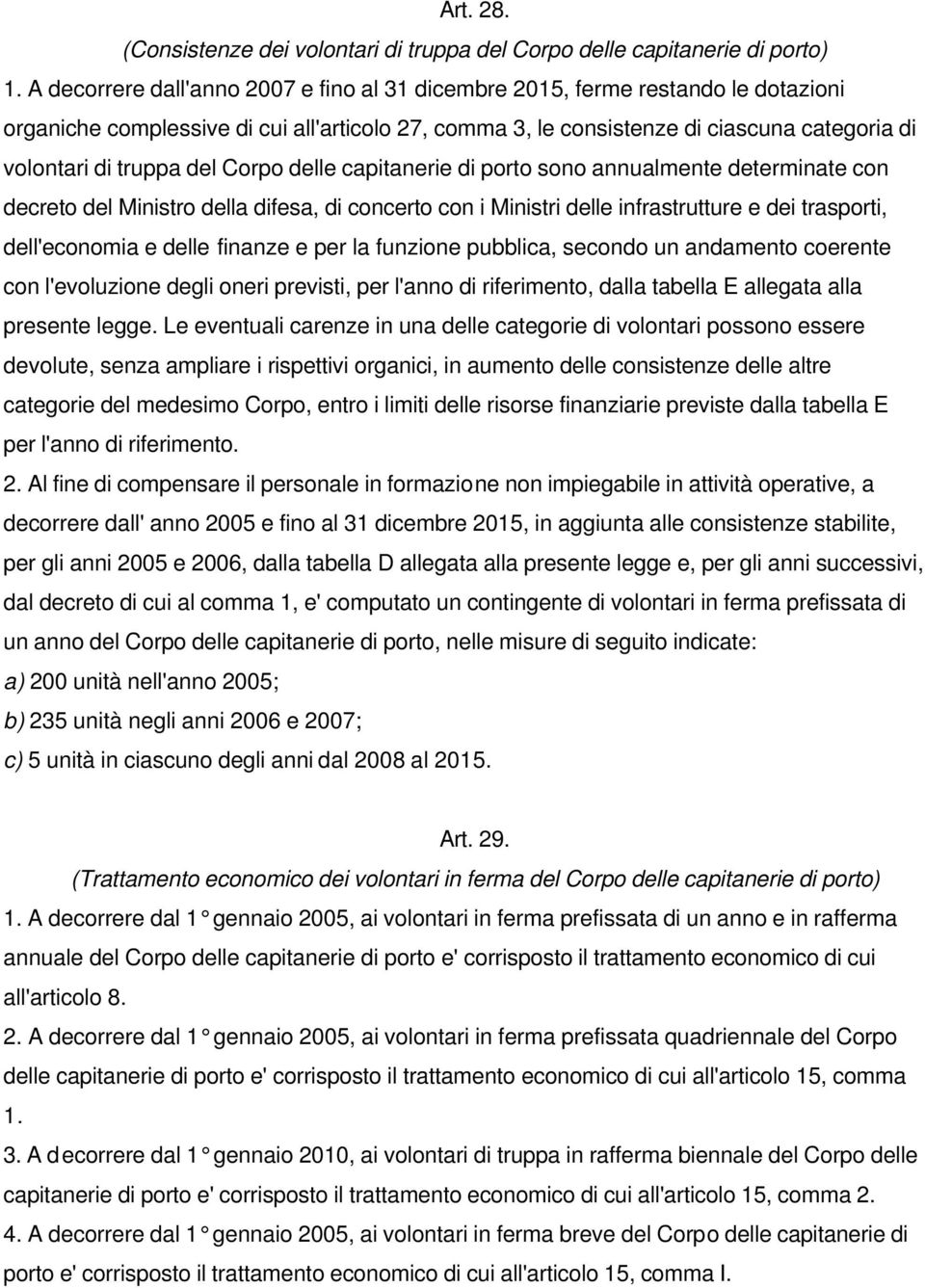 del Corpo delle capitanerie di porto sono annualmente determinate con decreto del Ministro della difesa, di concerto con i Ministri delle infrastrutture e dei trasporti, dell'economia e delle finanze