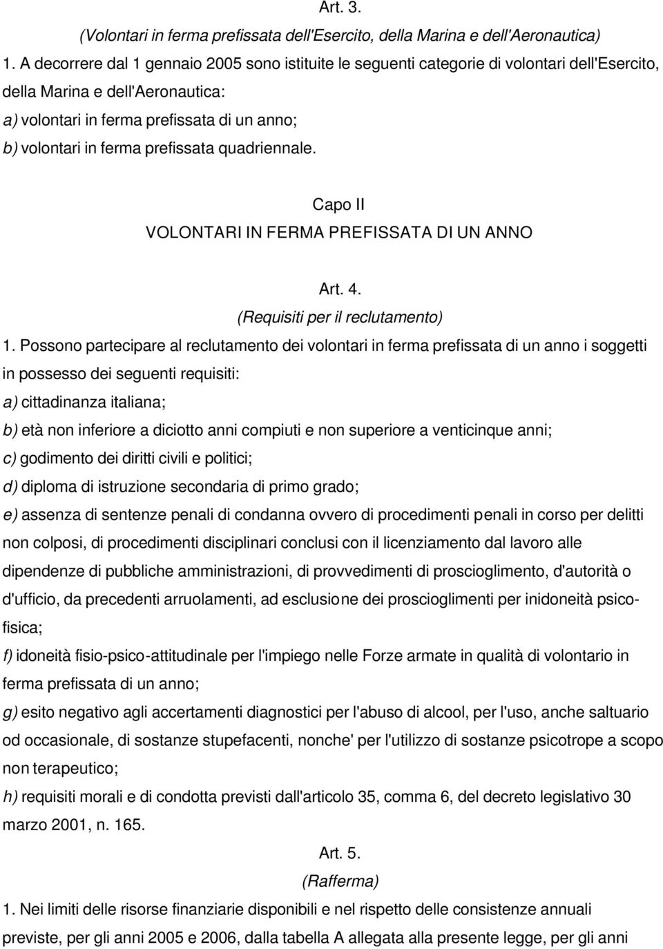 prefissata quadriennale. Capo II VOLONTARI IN FERMA PREFISSATA DI UN ANNO Art. 4. (Requisiti per il reclutamento) 1.