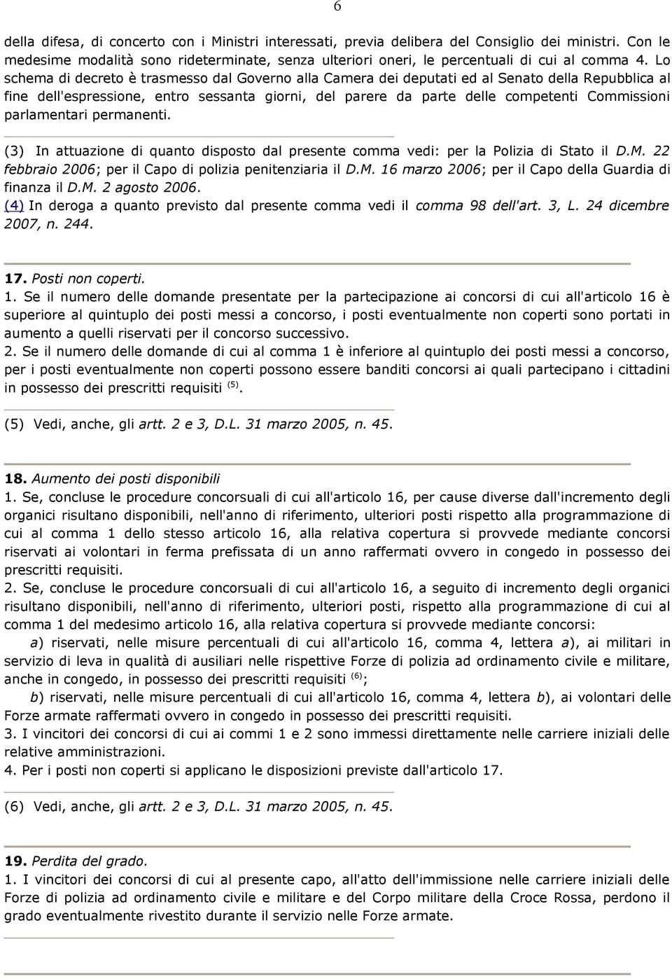 Lo schema di decreto è trasmesso dal Governo alla Camera dei deputati ed al Senato della Repubblica al fine dell'espressione, entro sessanta giorni, del parere da parte delle competenti Commissioni