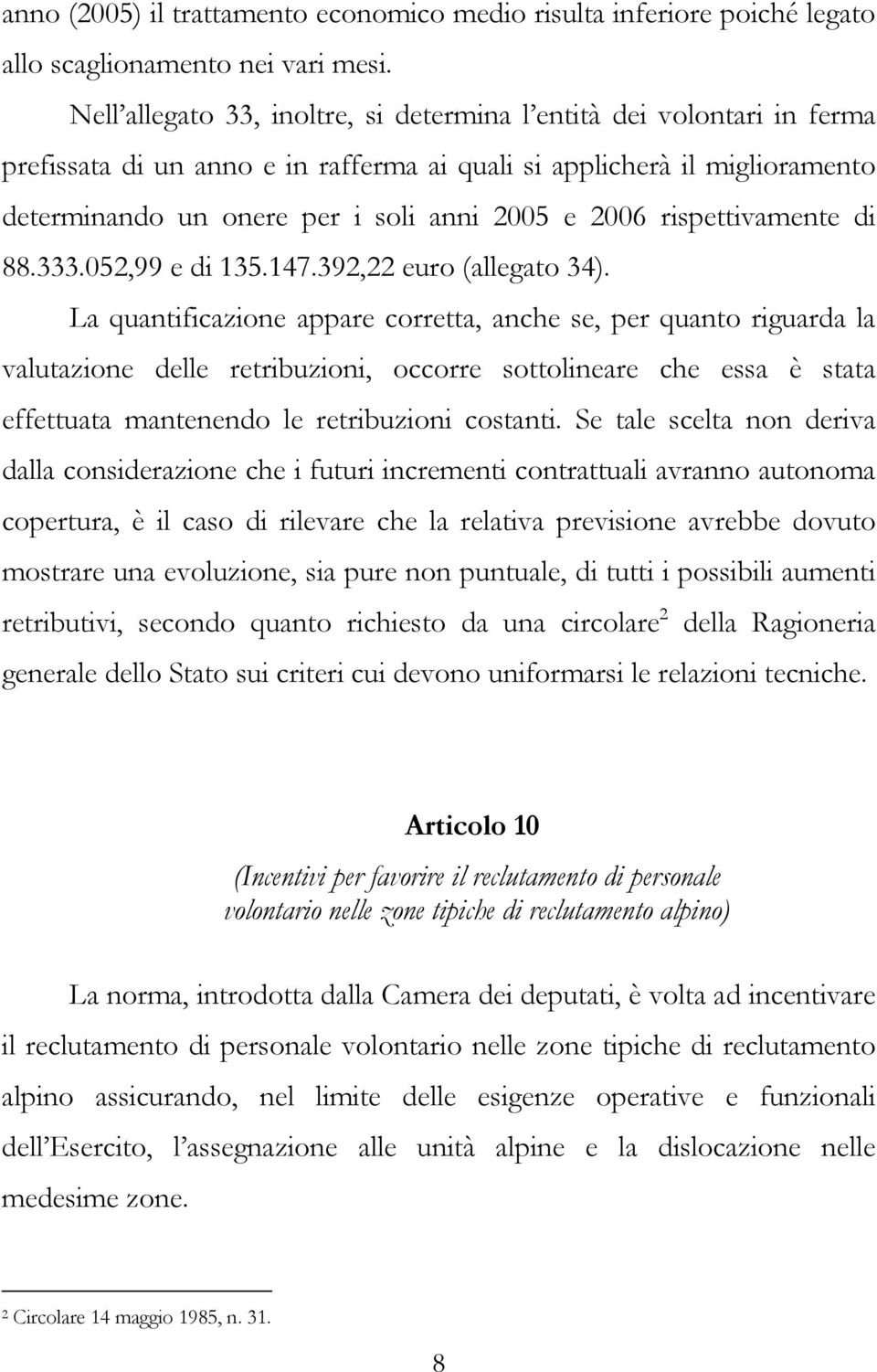 rispettivamente di 88.333.052,99 e di 135.147.392,22 euro (allegato 34).