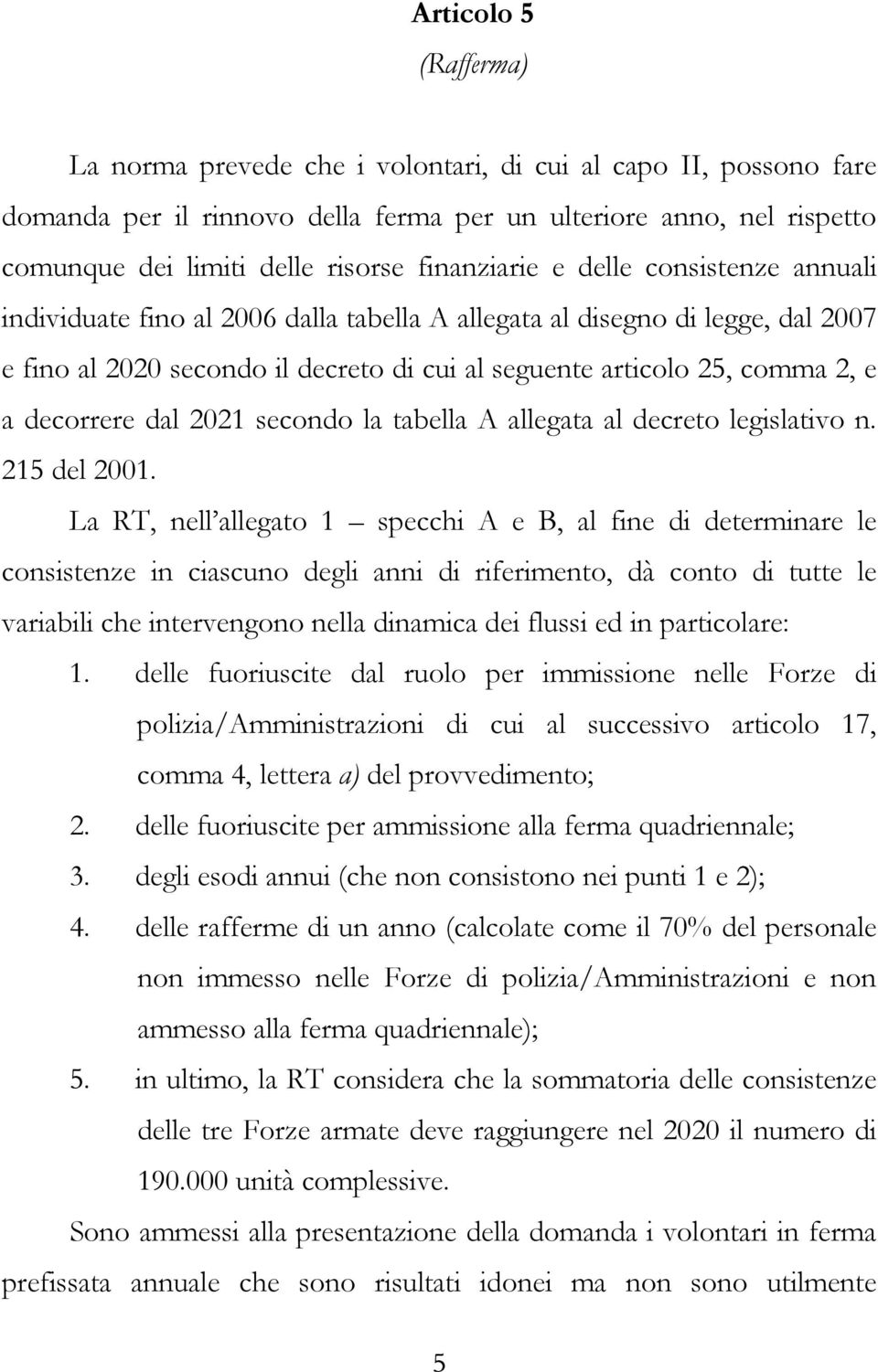 decorrere dal 2021 secondo la tabella A allegata al decreto legislativo n. 215 del 2001.