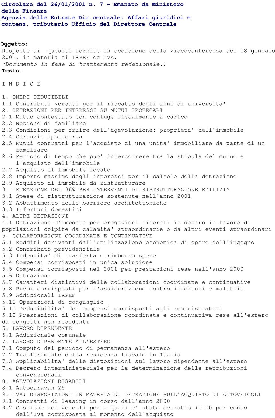 (Documento in fase di trattamento redazionale.) Testo: I N D I C E 1. ONERI DEDUCIBILI 1.1 Contributi versati per il riscatto degli anni di universita' 2.