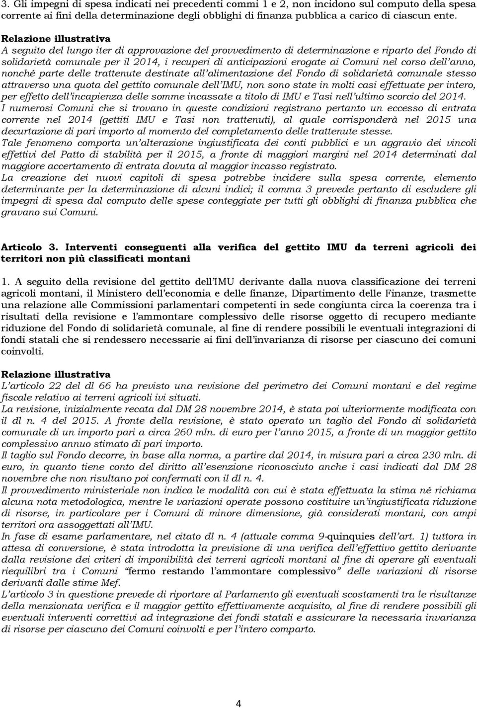 anno, nonché parte delle trattenute destinate all alimentazione del Fondo di solidarietà comunale stesso attraverso una quota del gettito comunale dell IMU, non sono state in molti casi effettuate