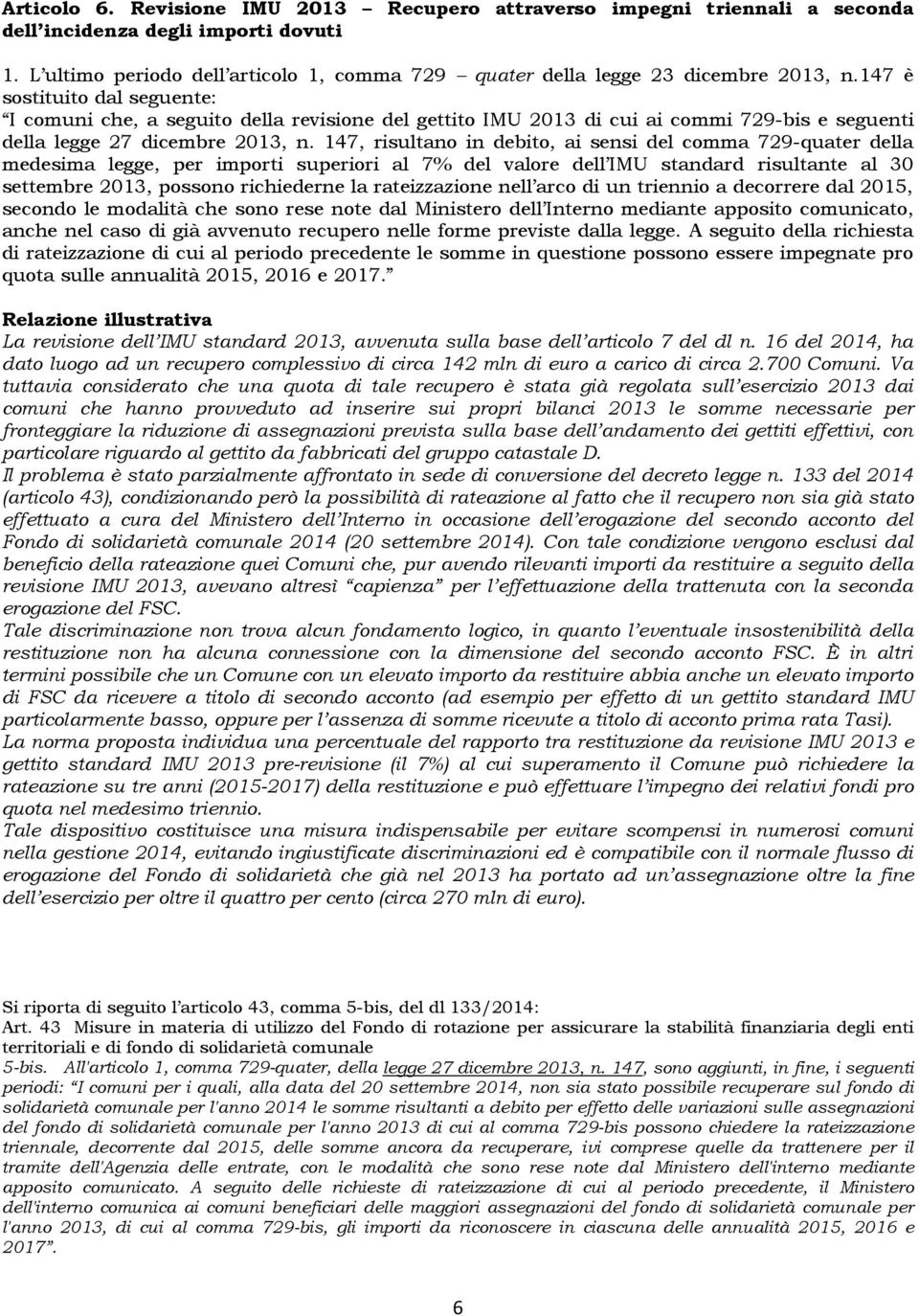 147 è sostituito dal seguente: I comuni che, a seguito della revisione del gettito IMU 2013 di cui ai commi 729-bis e seguenti della legge 27 dicembre 2013, n.