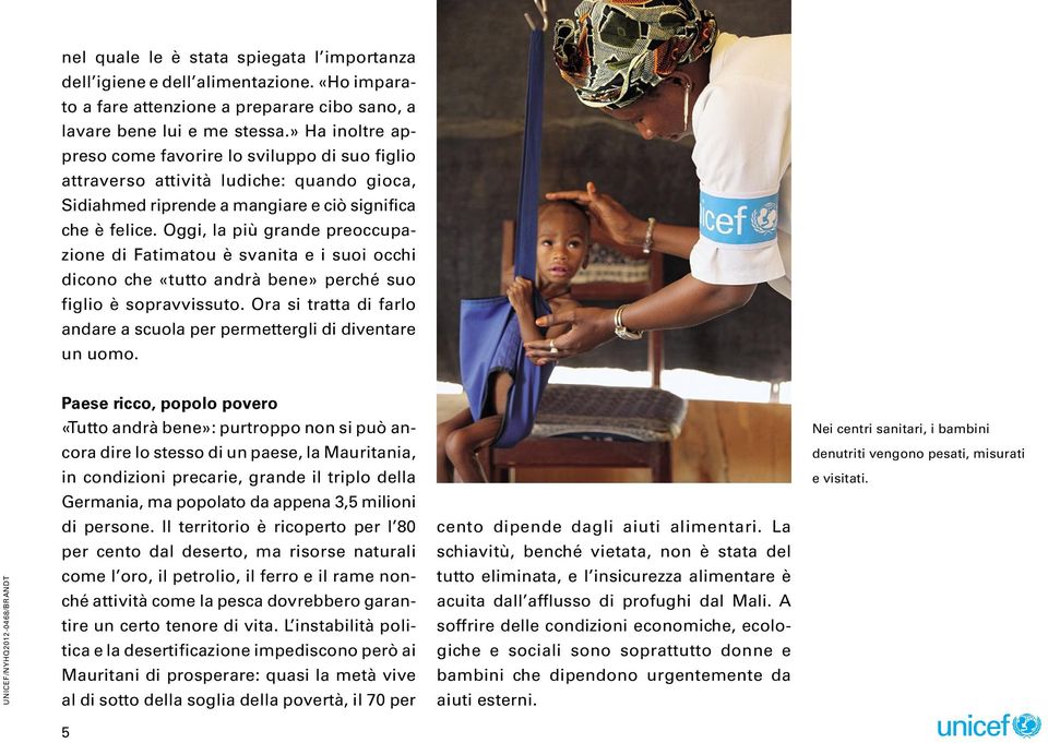 Oggi, la più grande preoccupazione di Fatimatou è svanita e i suoi occhi dicono che «tutto andrà bene» perché suo figlio è sopravvissuto.