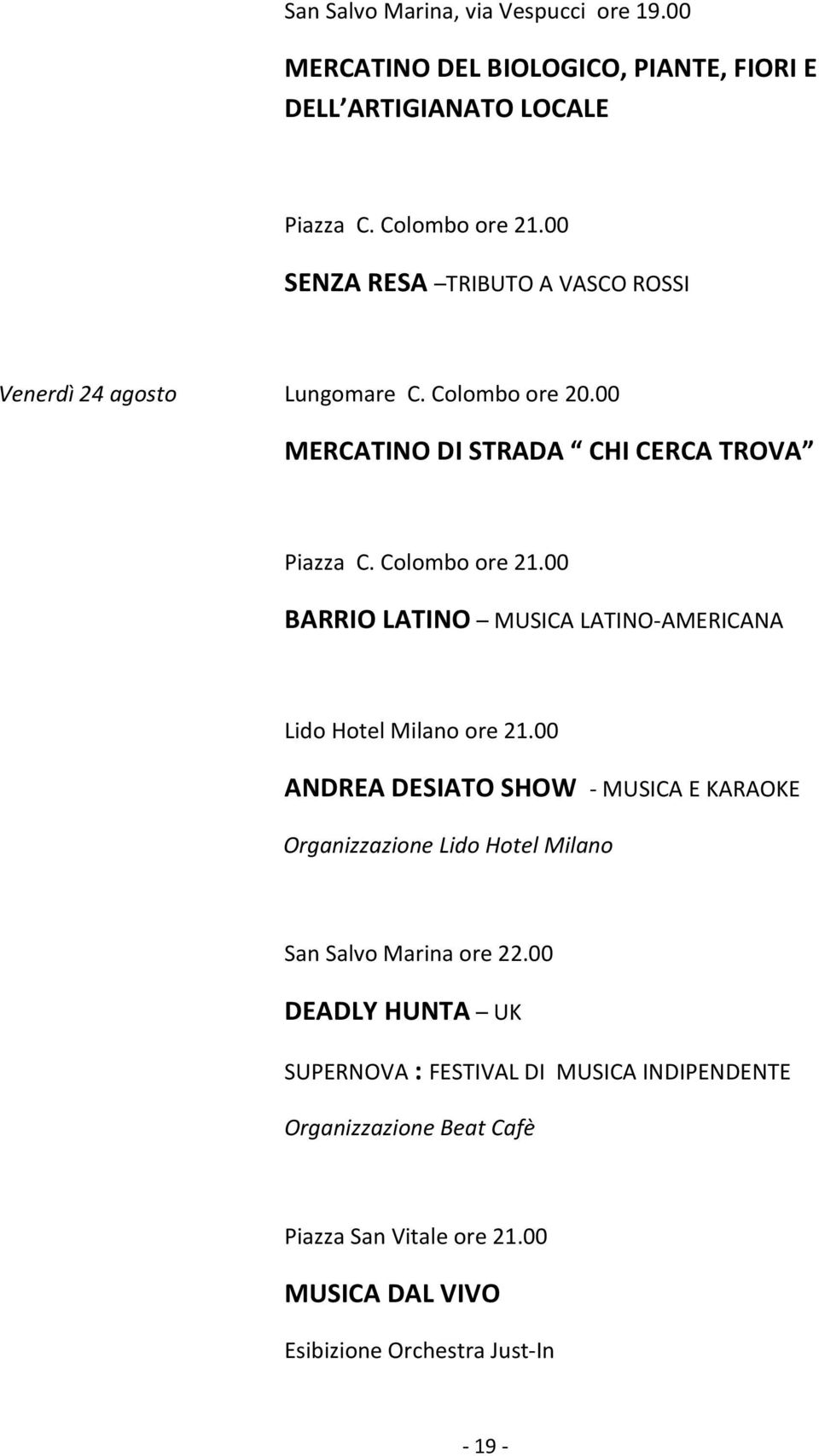 Colombo ore 20.00 MERCATINO DI STRADA CHI CERCA TROVA BARRIO LATINO MUSICA LATINO-AMERICANA Lido Hotel Milano ore 21.