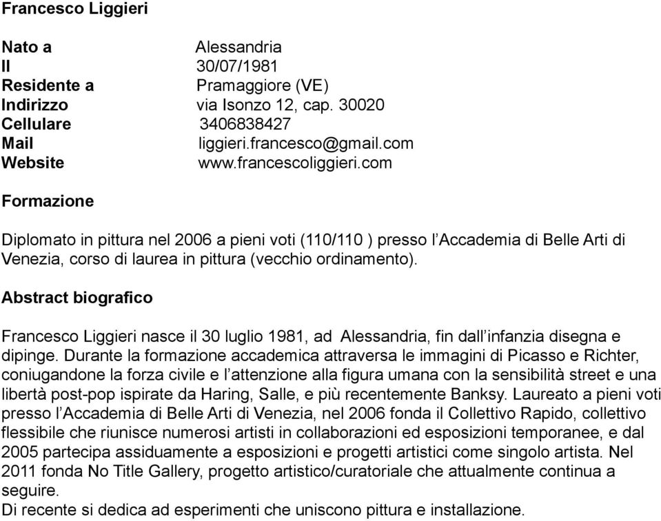 Abstract biografico Francesco Liggieri nasce il 30 luglio 1981, ad Alessandria, fin dall infanzia disegna e dipinge.