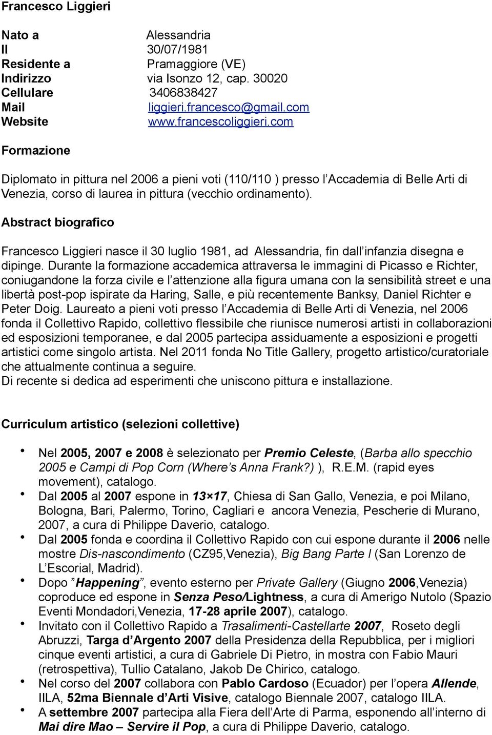 Abstract biografico Francesco Liggieri nasce il 30 luglio 1981, ad Alessandria, fin dall infanzia disegna e dipinge.