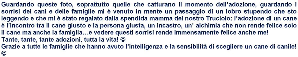 cane giusto e la persona giusta, un incastro, un alchimia che non rende felice solo il cane ma anche la famiglia e vedere questi sorrisi rende immensamente