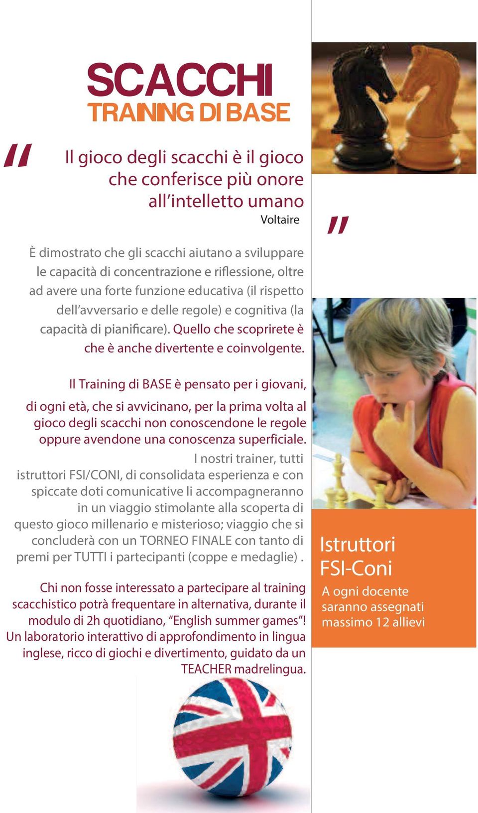 Il Training di BASE è pensato per i gvani, di ogni età, che si avvicinano, per la prima volta al gco degli scacchi non conoscendone le regole oppure avendone una conoscenza superficiale.