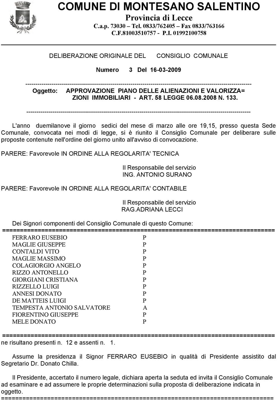 01992100758 DELIBERAZIONE ORIGINALE DEL CONSIGLIO COMUNALE Numero 3 Del 16-03-2009 ----------------------------------------------------------------------------------------------------------------