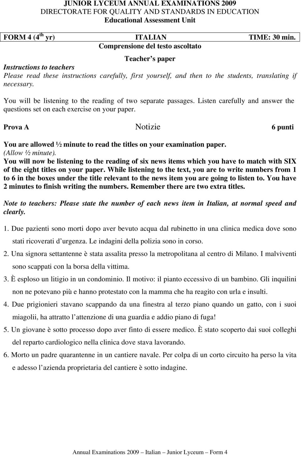 You will be listening to the reading of two separate passages. Listen carefully and answer the questions set on each exercise on your paper.