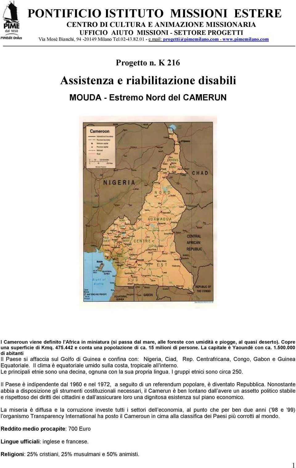 K 216 Assistenza e riabilitazione disabili MOUDA - Estremo Nord del CAMERUN l Cameroun viene definito l Africa in miniatura (si passa dal mare, alle foreste con umidità e piogge, al quasi deserto).