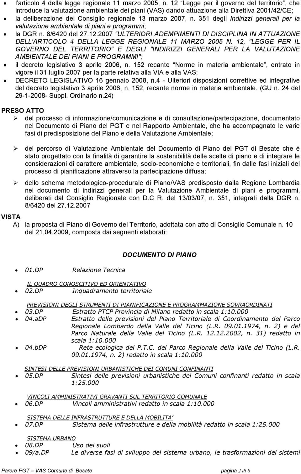 351 degli Indirizzi generali per la valutazione ambientale di piani e programmi; la DGR n. 8/6420 del 27.12.