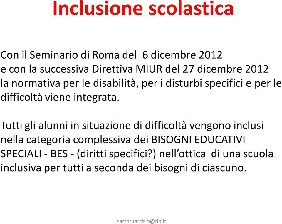 Tutti gli alunni in situazione di difficoltà vengono inclusi nella categoria complessiva dei BISOGNI EDUCATIVI