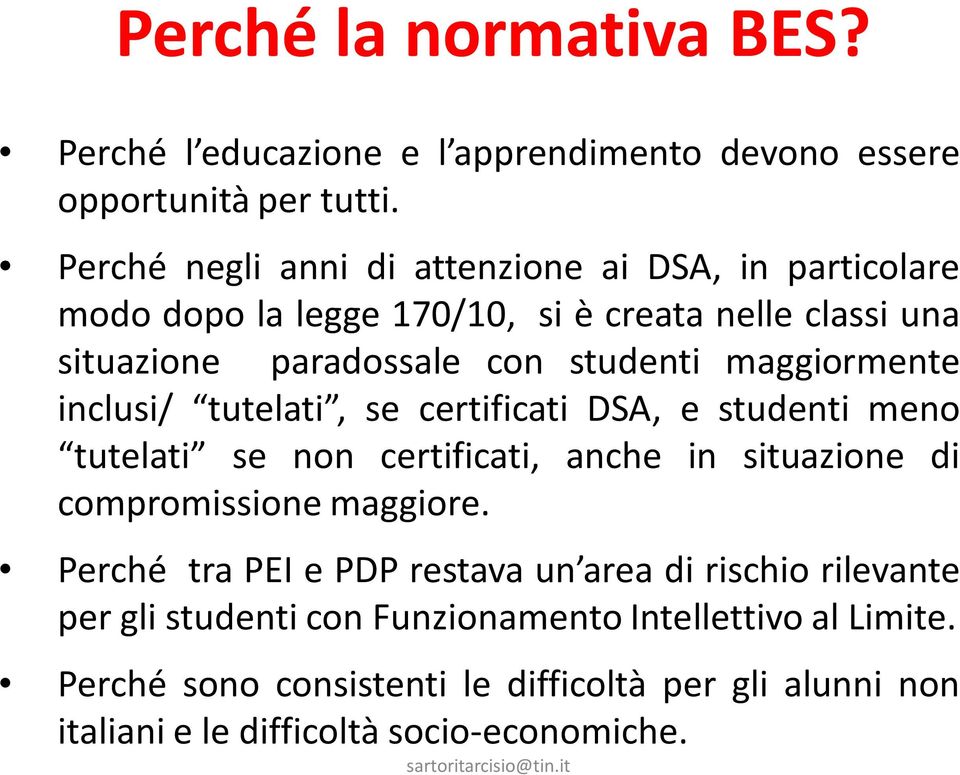 maggiormente inclusi/ tutelati, se certificati DSA, e studenti meno tutelati se non certificati, anche in situazione di compromissione maggiore.